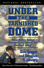 Cover of: Under The Tarnished Dome: How Notre Dame Betrayd Ideals For Football Glory