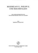 Cover of: Maximilian II., Philipp II. und Reichsitalien: die Auseinandersetzungen um das Reichslehen Finale in Ligurien