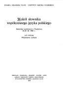 Cover of: Wokół słownika współczesnego języka polskiego: materiały konferencji w Paszkówce, 26-28 XI 1986 r.