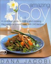 Cover of: Amazing Soy: A Complete Guide to Buying and Cooking This Nutritional Powerhouse With 240 Recipes