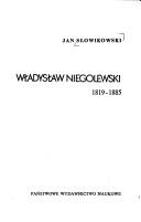 Cover of: Władysław Niegolewski, 1819-1885 by Jan Słowikowski