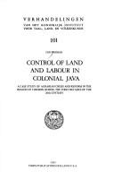 Cover of: Control of land and labour in colonial Java: a case study of agrarian crisis and reform in the region of Cirebon during the first decades of the 20th century