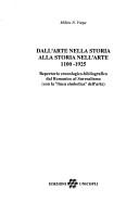 Cover of: Dall'arte nella storia alla storia nell'arte, 1100-1925: repertorio cronologico-bibliografico dal romanico al surrealismo (con la "linea simbolica" dell'arte)