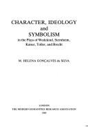 Character, ideology, and symbolism in the plays of Wedekind, Sternheim, Kaiser, Toller, and Brecht