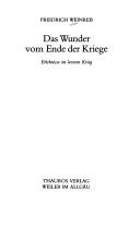 Cover of: Das Wunder vom Ende der Kriege: Erlebnisse im letzten Krieg