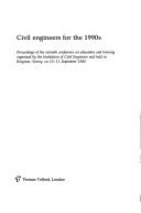 Civil engineers for the 1990's : proceedings of the seventh conference on education and training organized by the Institution of Civil Engineers and held at Kingston, Surrey, on 10-11 September 1985