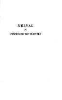 Cover of: Nerval, ou, L'incendie du théâtre: identité et littérature dans l'œuvre en prose de Gérard de Nerval