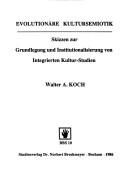 Cover of: Evolutionäre Kultursemiotik: Skizzen zur Grundlegung und Institutionalisierung von integrierten Kultur-Studien
