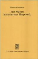 Cover of: Max Webers hinterlassenes Hauptwerk: Die Wirtschaft und die gesellschaftlichen Ordnungen und Mächte : Entstehung und gedanklicher Aufbau