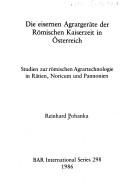 Cover of: Die eisernen Agrargeräte der römischen Kaiserzeit in Österreich: Studien zur römischen Agrartechnologie in Rätien, Noricum, und Pannonien