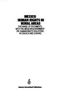 Mexico human rights in rural areas : exchange of documents with the Mexican government on human rights violations in Oaxaca and Chiapas