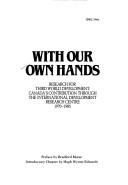 With our own hands by International Development Research Centre (Canada)
