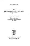 Cover of: Der Marburger Neukantianismus in Quellen: Zeugnisse kritischer Lektüre, Briefe der Marburger, Dokumente zur Philosophiepolitik der Schule