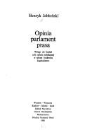 Cover of: Opinia, parlament, prasa: wstęp do badań roli opinii publicznej w epoce rozkwitu kapitalizmu