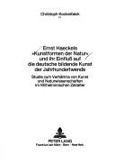 Ernst Haeckels "Kunstformen der Natur" und ihr Einfluss auf die deutsche bildende Kunst der Jahrhundertwende by Christoph Kockerbeck