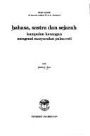 Cover of: Bahasa, sastra dan sejarah: kumpulan karangan mengenai masyarakat Pulau Roti
