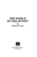 Cover of: The world of the mystic by Samuel Umen