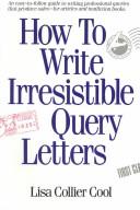 Cover of: How to write irresistible query letters