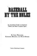 Cover of: Baseball by the rules: an anecdotal guide to America's oldest and most complex sport