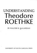 Understanding Theodore Roethke by Walter B. Kalaidjian
