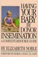Cover of: Having your baby by donor insemination: a complete resource guide