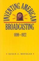 Inventing American broadcasting : 1899-1922