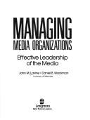 Managing media organizations : effective leadership of the media