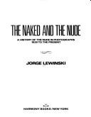 Cover of: The naked and the nude: a history of the nude in photographs, 1839 to the present