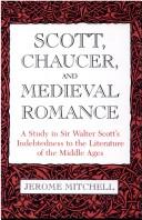 Cover of: Scott, Chaucer, and medieval romance: a study in Sir Walter Scott's indebtedness to the literature of the Middle Ages