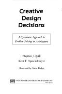 Cover of: Creative design decisions: a systematic approach to problem solving in architecture