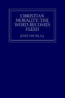 Cover of: Christian morality: the word becomes flesh