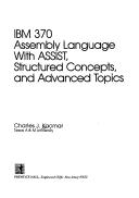 Cover of: IBM 370 assembly language with ASSIST, structured concepts, and advanced topics | Charles J. Kacmar