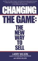Cover of: Changing the game: the new way to sell