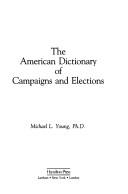 The American dictionary of campaigns and elections by Michael L. Young