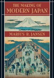 The Making of Modern Japan by Marius B. Jansen