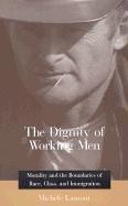 The Dignity of Working Men by Michèle Lamont