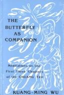 Cover of: The butterfly as companion: meditations on the first three chapters of the Chuang Tzu