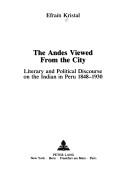 Cover of: Andes viewed from the city: literary and political discourse on the Indian in Peru, 1848-1930