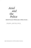 Cover of: Ariel and the police: Michel Foucault, William James, Wallace Stevens