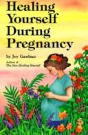 Cover of: Healing yourself during pregnancy by Joy Gardner-Gordon