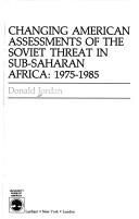 Changing American assessments of the Soviet threat in sub-Saharan Africa, 1975-1985 by Donald Jordan