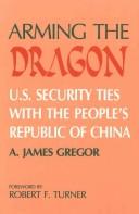 Cover of: Arming the dragon: U.S. security ties with the People's Republic of China