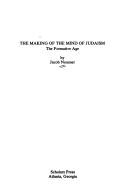 The making of the mind of Judaism by Jacob Neusner