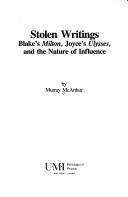 Cover of: Stolen writings: Blake's Milton, Joyce's Ulysses, and the nature of influence