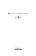 Cover of: Why no gospels in Talmudic Judaism? by Jacob Neusner