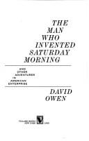 Cover of: The man who invented Saturday morning: and other adventures in American enterprise