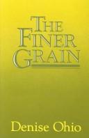 Cover of: The finer grain by Denise Ohio