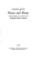Cover of: Houses and money: the domestic clients of Benjamin Henry Latrobe
