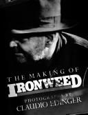 Cover of: The Making of Ironweed by photographs by Claudio Edinger ; introduction by William Kennedy.