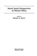 Cover of: North-South perspectives on marine policy by edited by Michael A. Morris.
